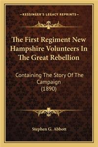 The First Regiment New Hampshire Volunteers in the Great Rebellion