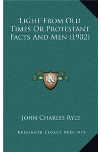 Light from Old Times or Protestant Facts and Men (1902)