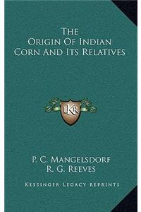 The Origin of Indian Corn and Its Relatives
