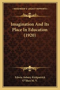 Imagination and Its Place in Education (1920)