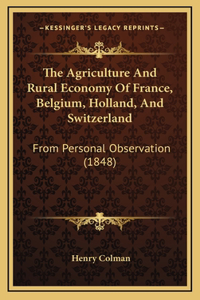 The Agriculture and Rural Economy of France, Belgium, Holland, and Switzerland