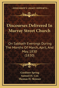 Discourses Delivered In Murray Street Church