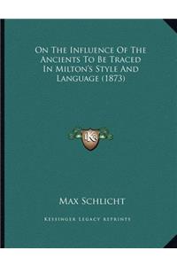 On The Influence Of The Ancients To Be Traced In Milton's Style And Language (1873)
