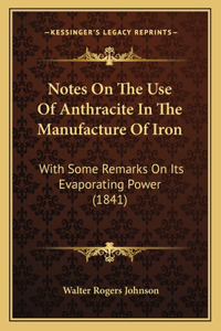 Notes On The Use Of Anthracite In The Manufacture Of Iron