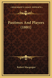 Pastimes And Players (1881)