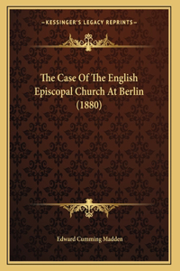 Case Of The English Episcopal Church At Berlin (1880)