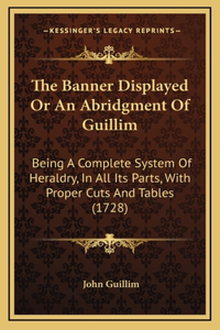 The Banner Displayed Or An Abridgment Of Guillim