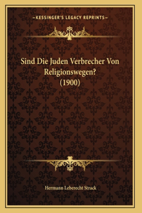 Sind Die Juden Verbrecher Von Religionswegen? (1900)