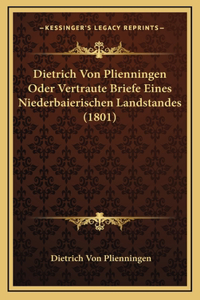 Dietrich Von Plienningen Oder Vertraute Briefe Eines Niederbaierischen Landstandes (1801)