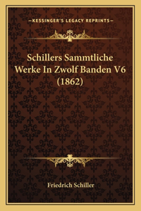 Schillers Sammtliche Werke In Zwolf Banden V6 (1862)
