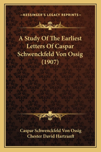 Study Of The Earliest Letters Of Caspar Schwenckfeld Von Ossig (1907)