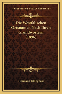 Die Westfalischen Ortsnamen Nach Ihren Grundwortern (1896)