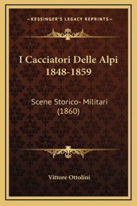 I Cacciatori Delle Alpi 1848-1859