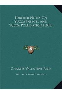 Further Notes On Yucca Insects And Yucca Pollination (1893)