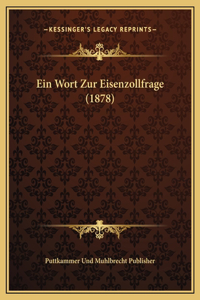 Ein Wort Zur Eisenzollfrage (1878)