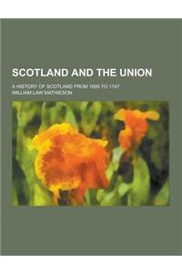 Scotland and the Union; A History of Scotland from 1695 to 1747