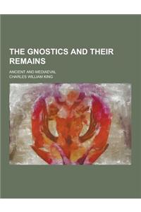 The Gnostics and Their Remains; Ancient and Mediaeval
