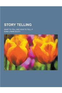 Story Telling; What to Tell and How to Tell It