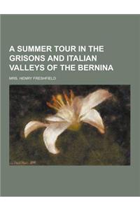 A Summer Tour in the Grisons and Italian Valleys of the Bernina