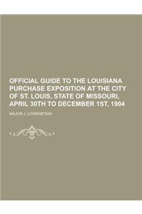Official Guide to the Louisiana Purchase Exposition at the City of St. Louis, State of Missouri, April 30th to December 1st, 1904