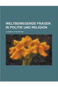 Weltbewegende Fragen in Politik Und Religion