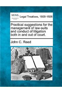 Practical Suggestions for the Management of Law-Suits and Conduct of Litigation Both in and Out of Court.