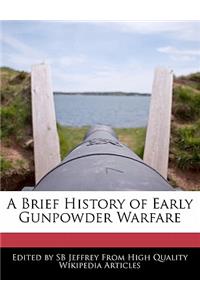 A Brief History of Early Gunpowder Warfare