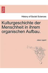 Kulturgeschichte Der Menschheit in Ihrem Organischen Aufbau.