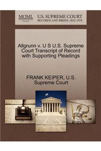 Allgrunn V. U S U.S. Supreme Court Transcript of Record with Supporting Pleadings