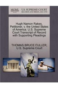 Hugh Namon Rakes, Petitioner, V. the United States of America. U.S. Supreme Court Transcript of Record with Supporting Pleadings
