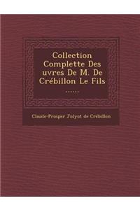 Collection Complette Des Uvres de M. de Crebillon Le Fils ......