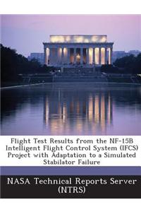 Flight Test Results from the Nf-15b Intelligent Flight Control System (Ifcs) Project with Adaptation to a Simulated Stabilator Failure