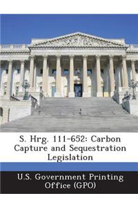 S. Hrg. 111-652: Carbon Capture and Sequestration Legislation