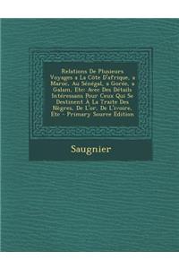 Relations de Plusieurs Voyages a la Cote D'Afrique, a Maroc, Au Senegal, a Goree, a Galam, Etc: Avec Des Details Interessans Pour Ceux Qui Se Destinen