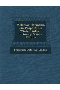Melchior Hofmann, Ein Prophet Der Wiedertaufer