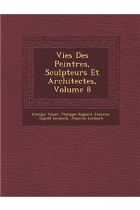 Vies Des Peintres, Sculpteurs Et Architectes, Volume 8