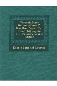 Versuch Einer Stellungnahme Zu Den Haupfragen Der Kunstphilosophie: I...