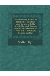 Scandinavian Names in Norfolk: Hundred Courts, Mote Hills, Toothills, and Roman Camps and Remains in Norfolk