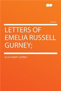 Letters of Emelia Russell Gurney;