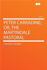 Peter Carradine; Or, the Martindale Pastoral