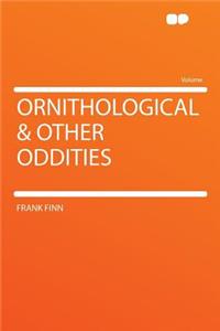 Ornithological & Other Oddities