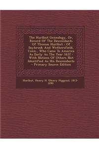 The Hurlbut Genealogy, Or, Record of the Descendants of Thomas Hurlbut: Of Saybrook and Wethersfield, Conn., Who Came to America as Early as the Year