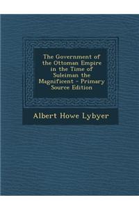 The Government of the Ottoman Empire in the Time of Suleiman the Magnificent