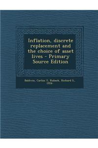 Inflation, Discrete Replacement and the Choice of Asset Lives - Primary Source Edition