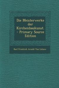 Die Meisterwerke Der Kirchenbaukunst. - Primary Source Edition