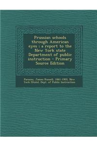 Prussian Schools Through American Eyes; A Report to the New York State Department of Public Instruction