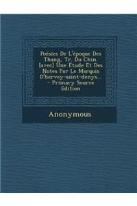 Poésies De L'époque Des Thang, Tr. Du Chin. [avec] Une Étude Et Des Notes Par Le Marquis D'hervey-saint-denys...