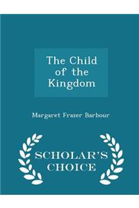 The Child of the Kingdom - Scholar's Choice Edition