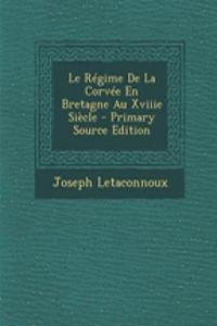 Le Regime de La Corvee En Bretagne Au Xviiie Siecle - Primary Source Edition