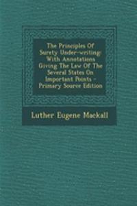 The Principles of Surety Under-Writing: With Annotations Giving the Law of the Several States on Important Points - Primary Source Edition